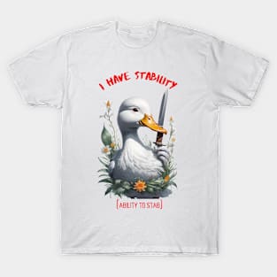 I Have Stability [Ability to Stab] Duck T-Shirt